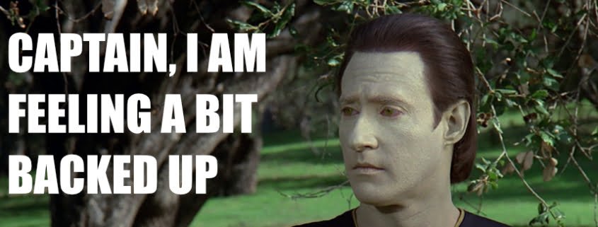 How to backup your home office computer - Data from Star Trek meme "Captain I am feeling a bit backed up".